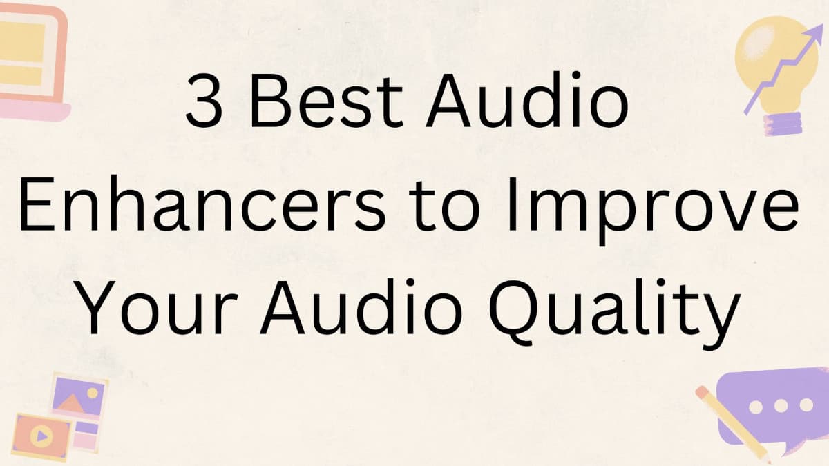 3 Best Audio Enhancers to Improve Your Audio Quality