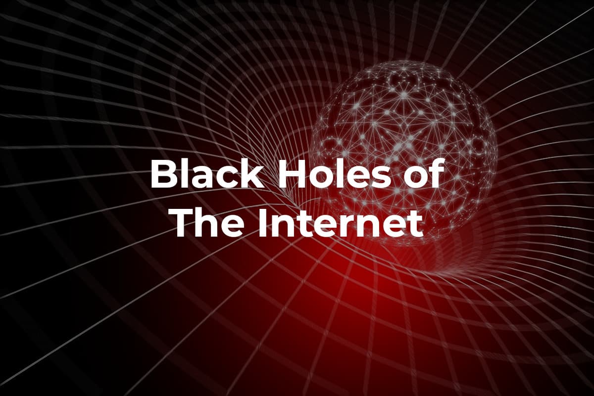 What Are the Black Holes of the Internet?