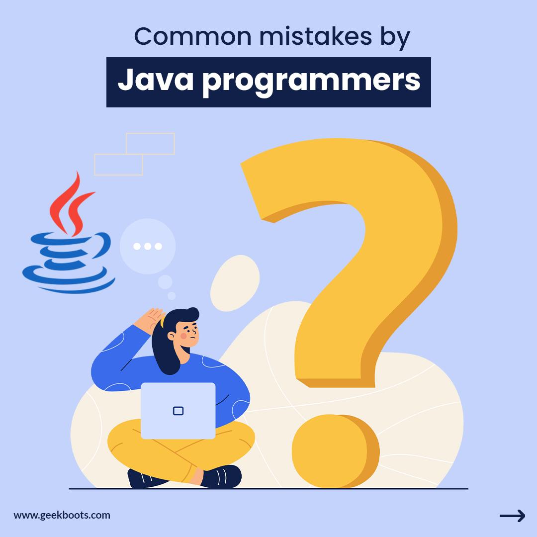 9 most common mistakes by Java programmers