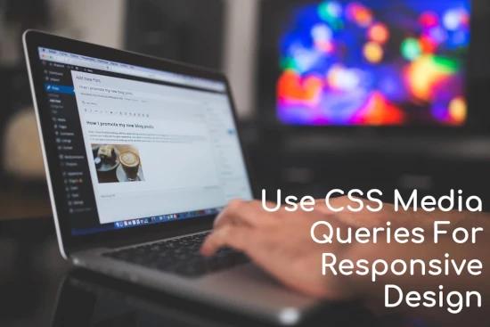 How To Use CSS Media Queries For Responsive Design?