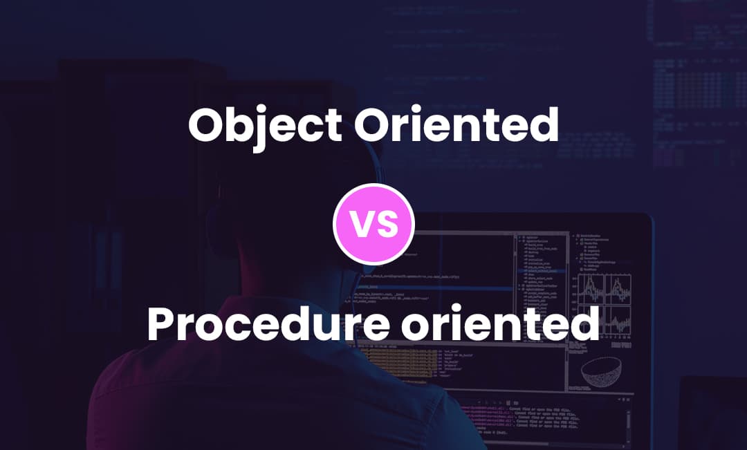Object Oriented programming vs Procedure oriented programming