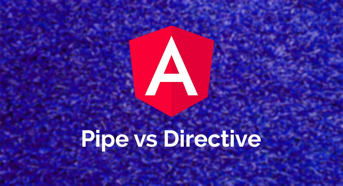 Pipe vs Directive in Angular