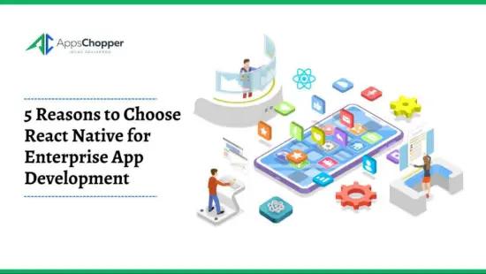 5 Reasons to Choose React Native for Enterprise App Development