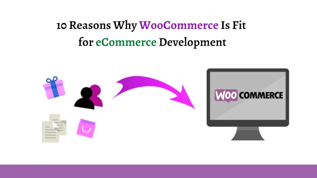 10 Reasons Why WooCommerce Is Fit for eCommerce Development