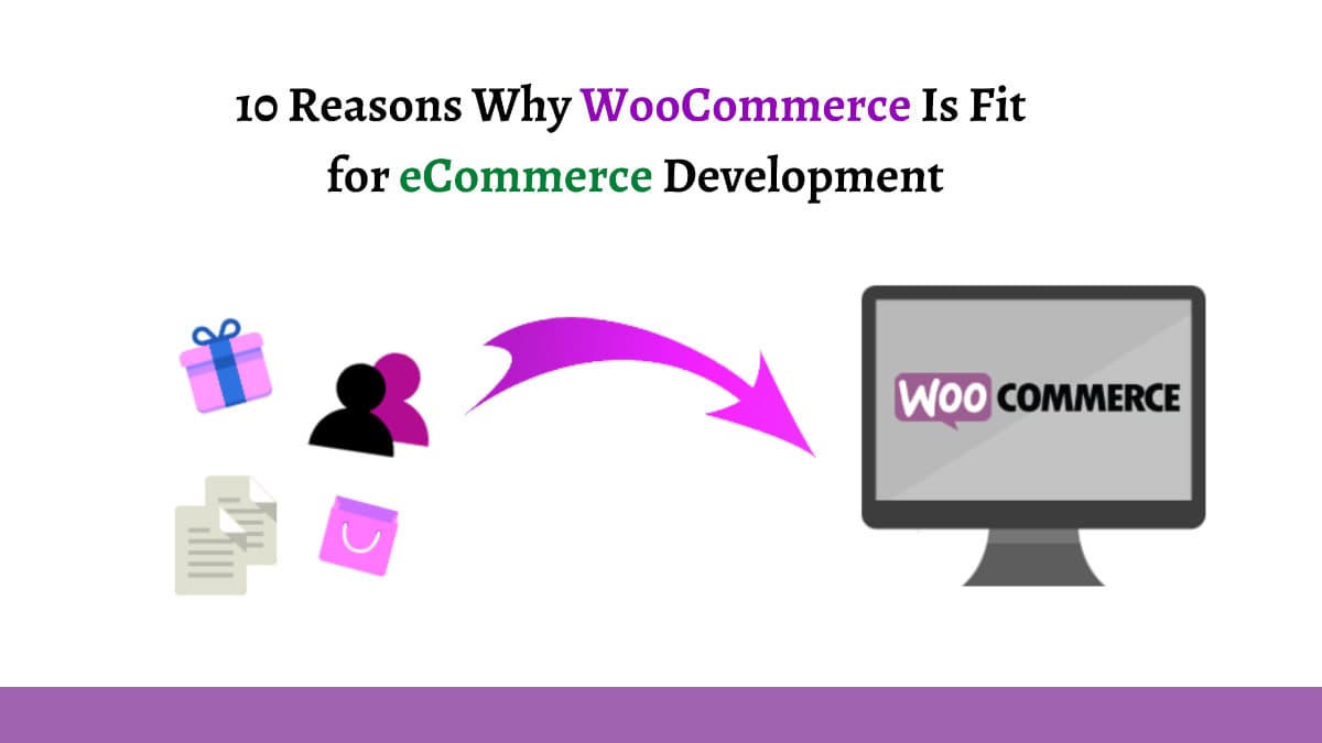 10 Reasons Why WooCommerce Is Fit for eCommerce Development