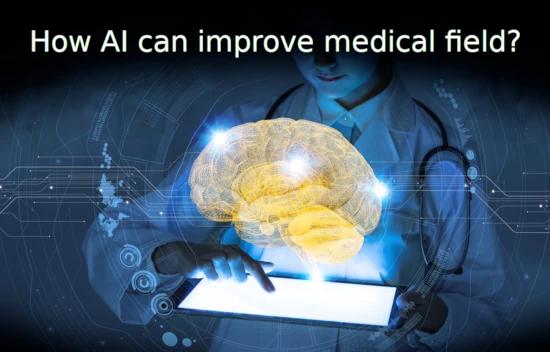 How AI can improve current medical field?