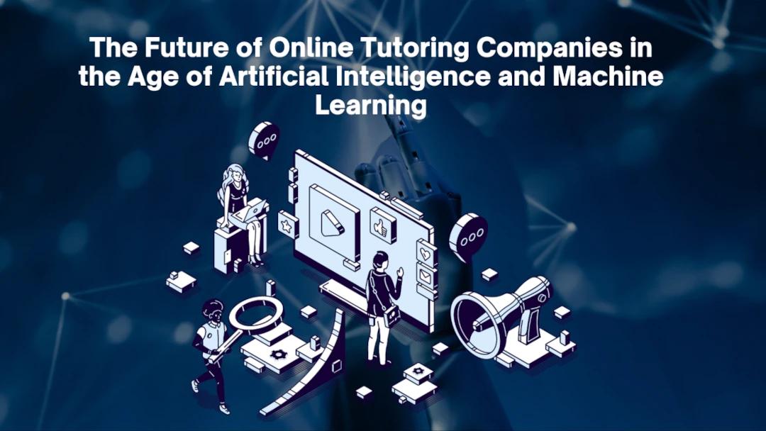 The Future of Online Tutoring Companies in the Age of AI and ML