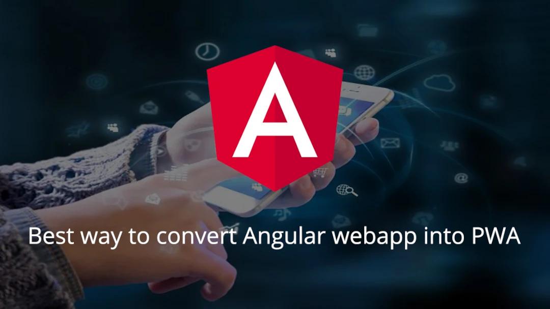 Best way to convert Angular webapp into PWA