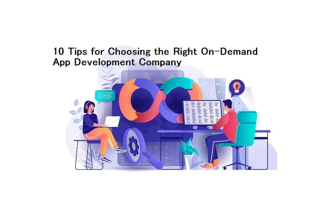 10 Tips for Choosing the Right On-Demand App Development Company