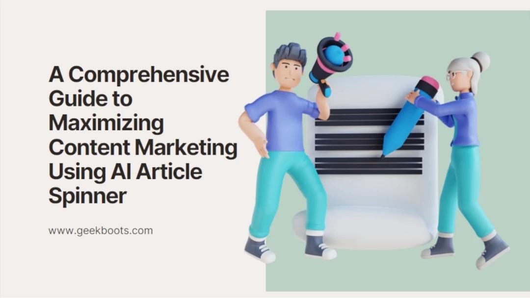 A Comprehensive Guide to Maximizing Content Marketing Using the AI Article Spinner
