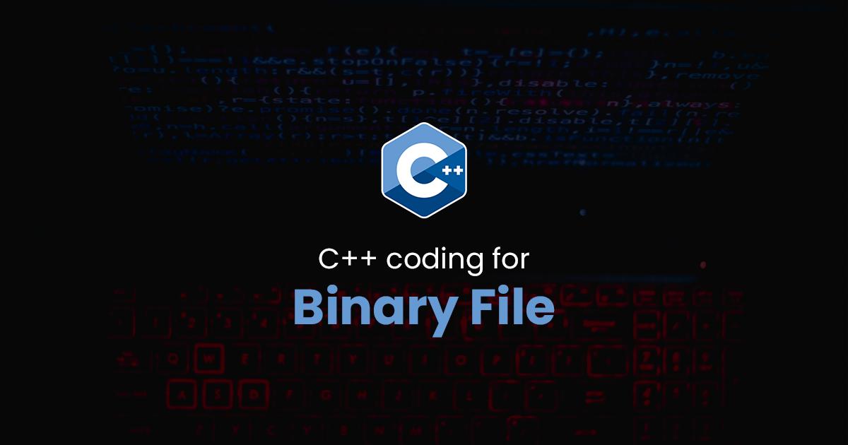 Binary File for C++ Programming