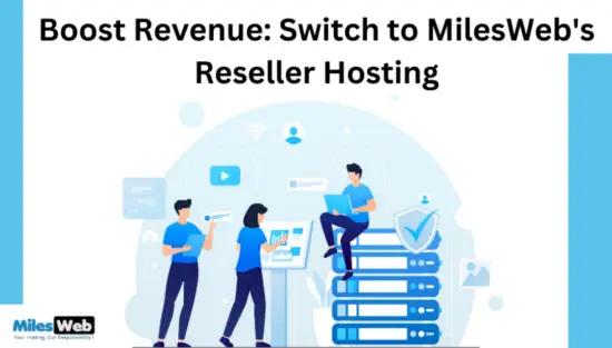 Boost Revenue: Switch to MilesWeb's Reseller Hosting!