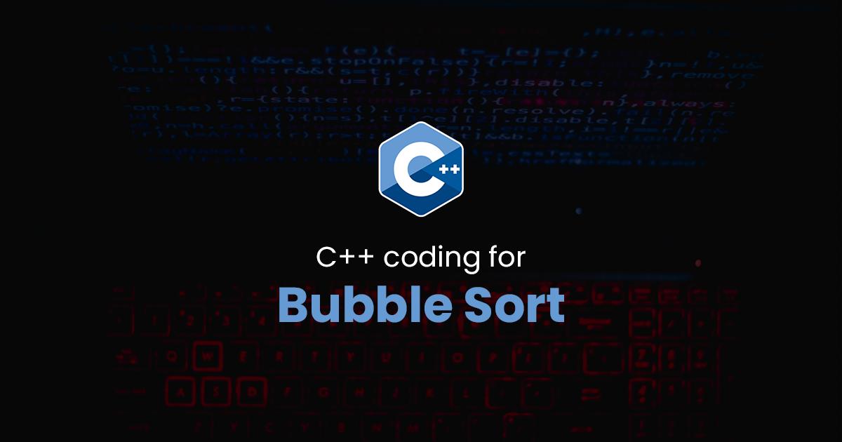 Bubble Sort for C++ Programming