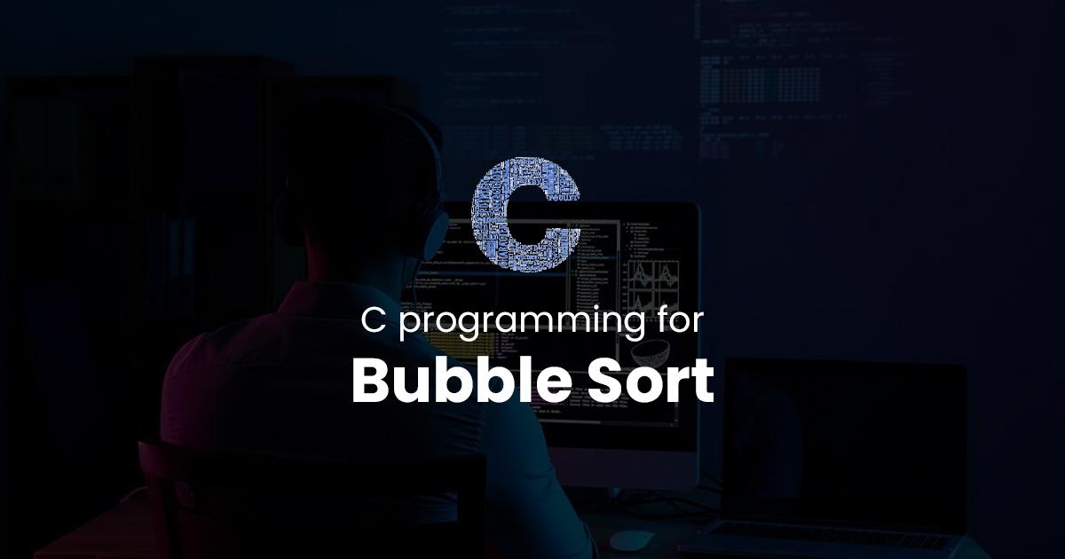 Bubble Sort for C Programming