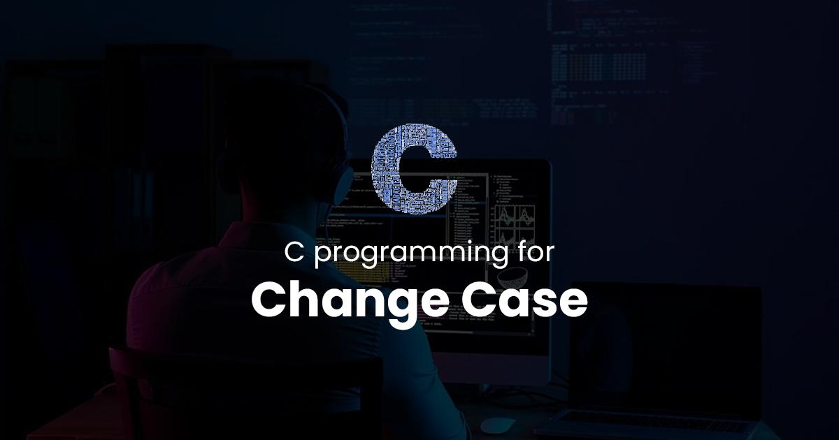 Change Case for C Programming