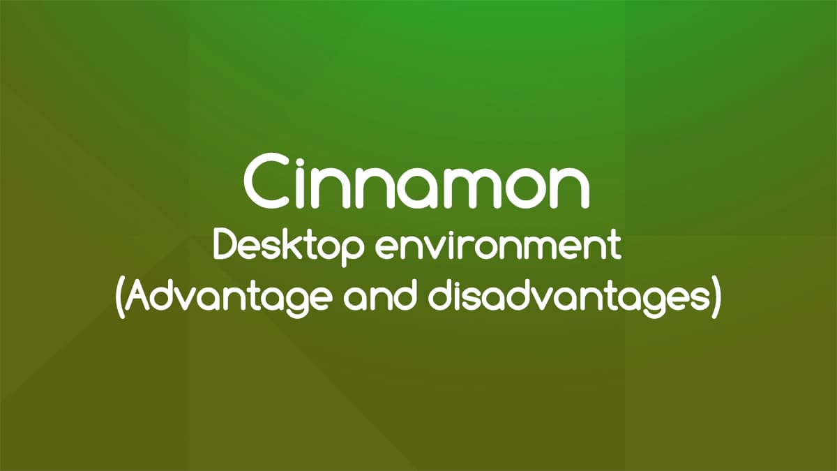 Advantage and disadvantages of Cinnamon desktop environment