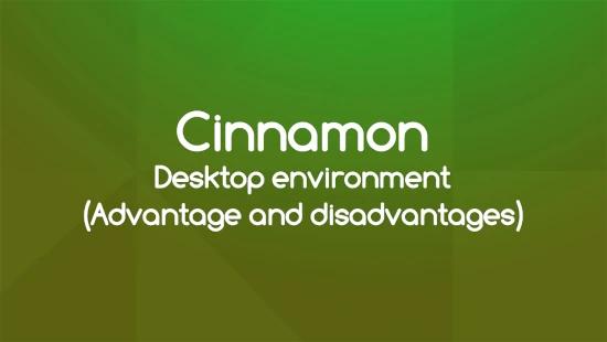 Advantage and disadvantages of Cinnamon desktop environment