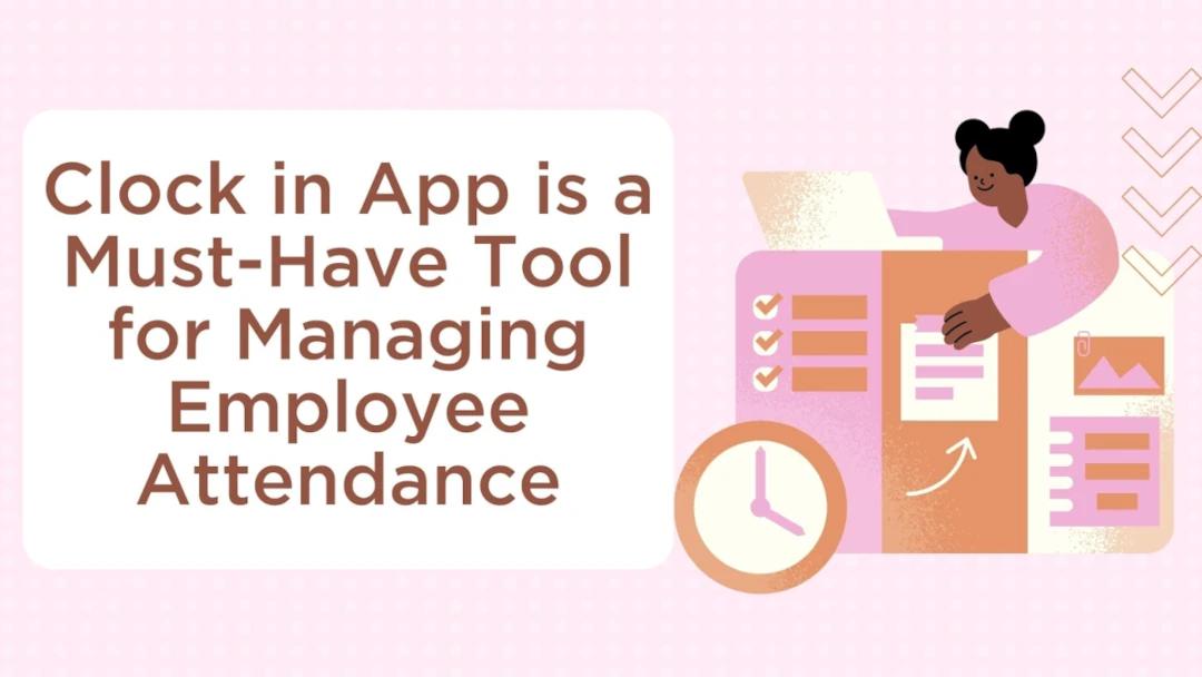 Why a Clock in App is a Must-Have Tool for Managing Employee Attendance