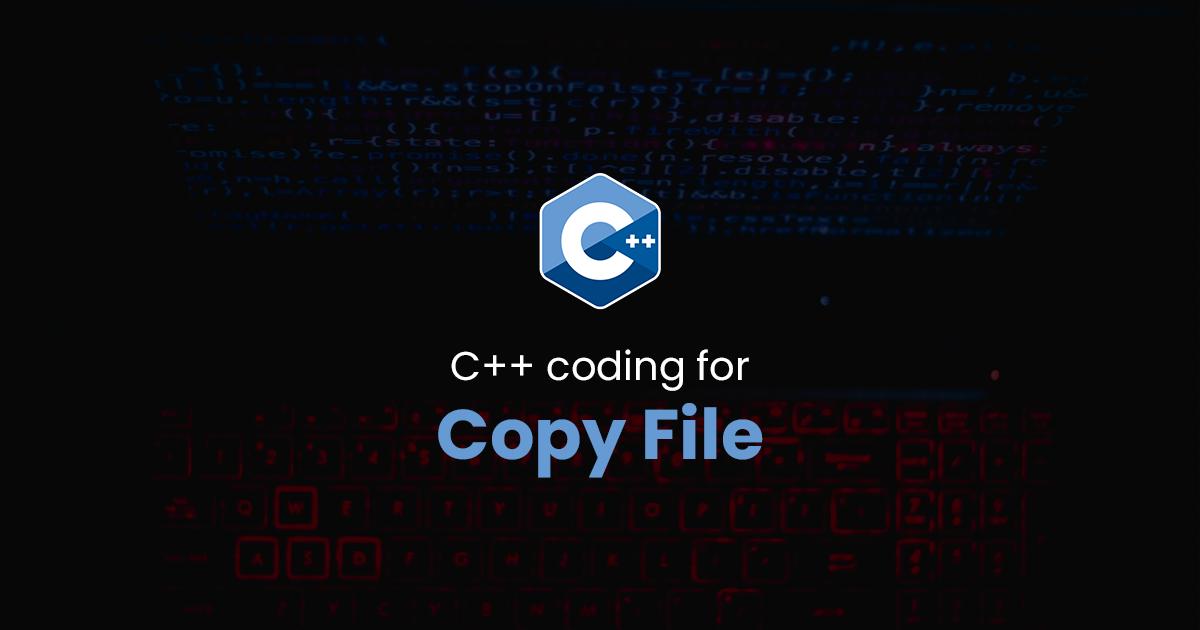 Copy File for C++ Programming
