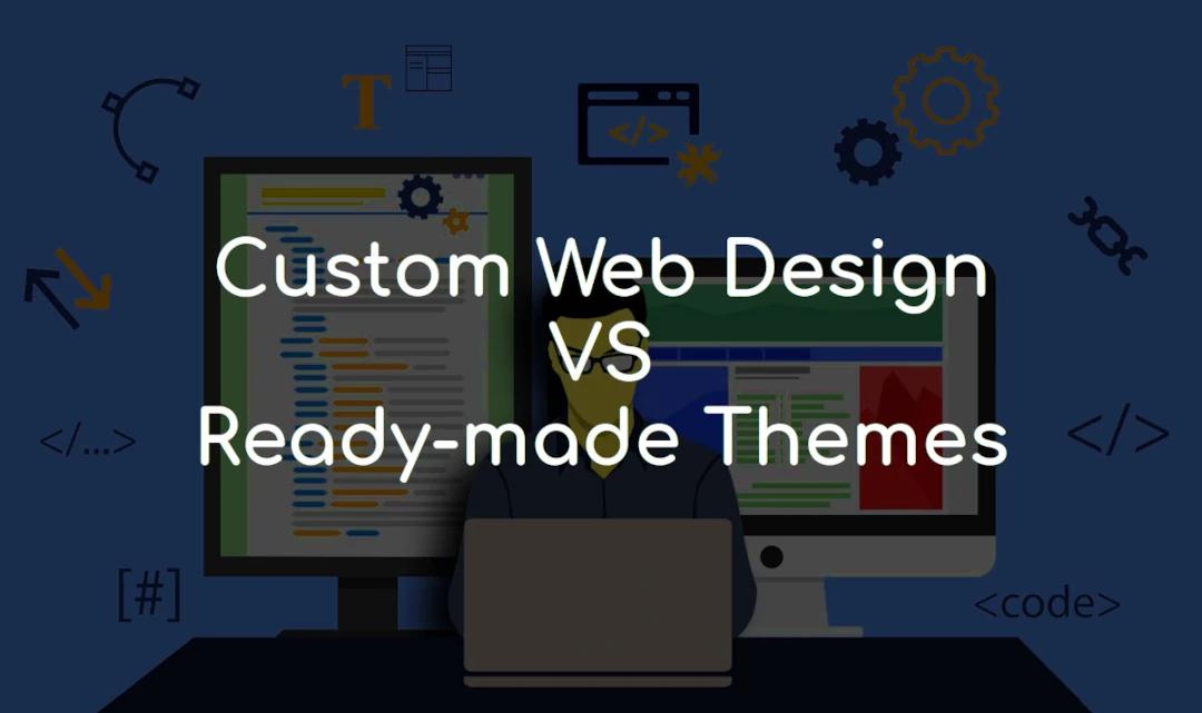 Why Custom Web Design is More Important Than Ready-Made Themes