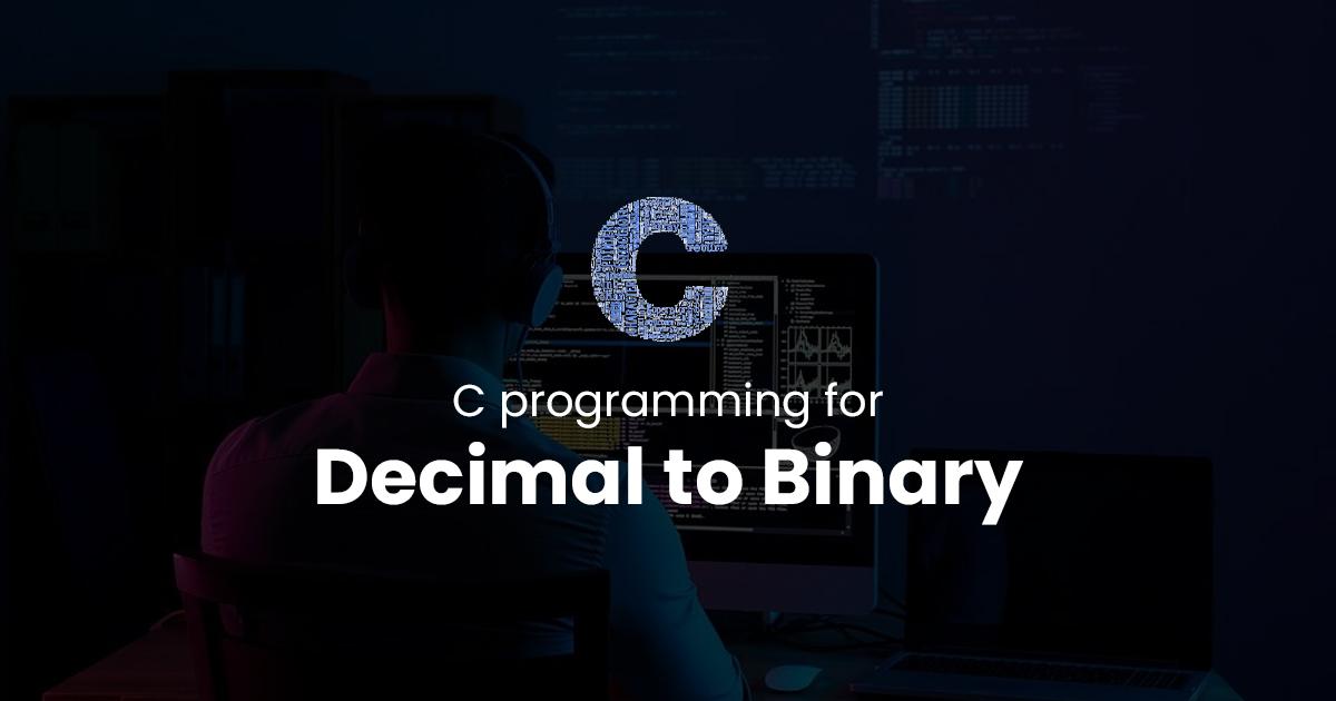 Decimal to Binary for C Programming