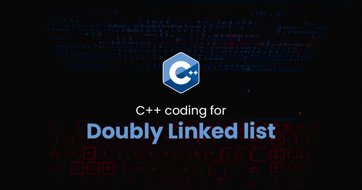 Doubly Linked list for C++ Programming