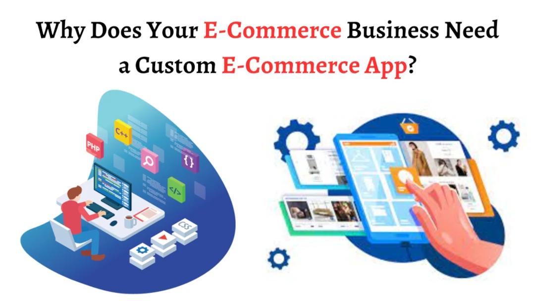 Why Does Your E-Commerce Business Need a Custom ECommerce App?
