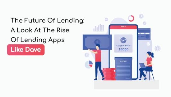 The Future Of Lending: A Look At The Rise Of Lending Apps Like Dave