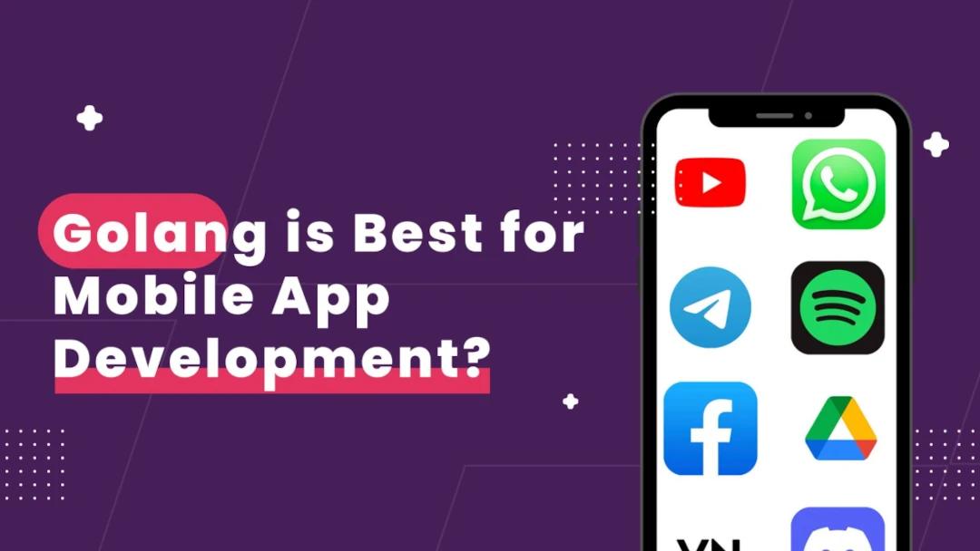 Why is Golang the Best for Mobile App Development?
