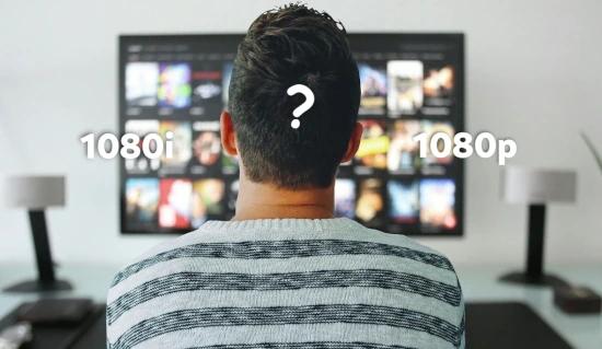 1080i Or 1080p - Which Is Better?