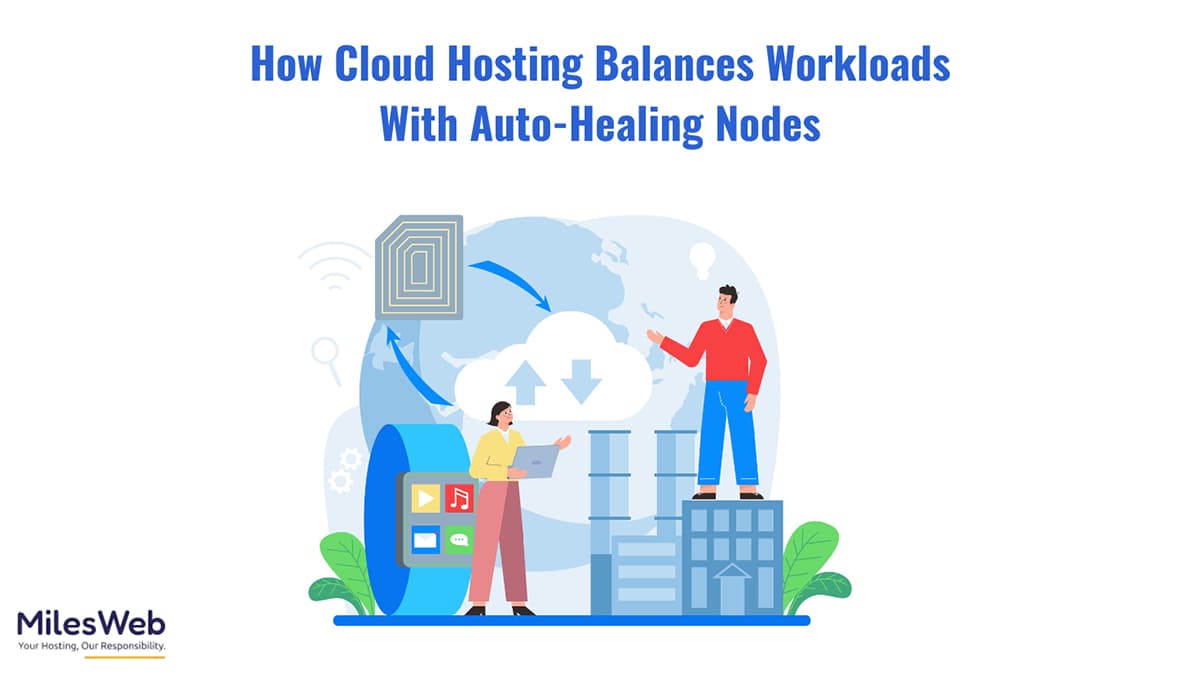 How Cloud Hosting Balances Workloads With Auto-Healing Nodes