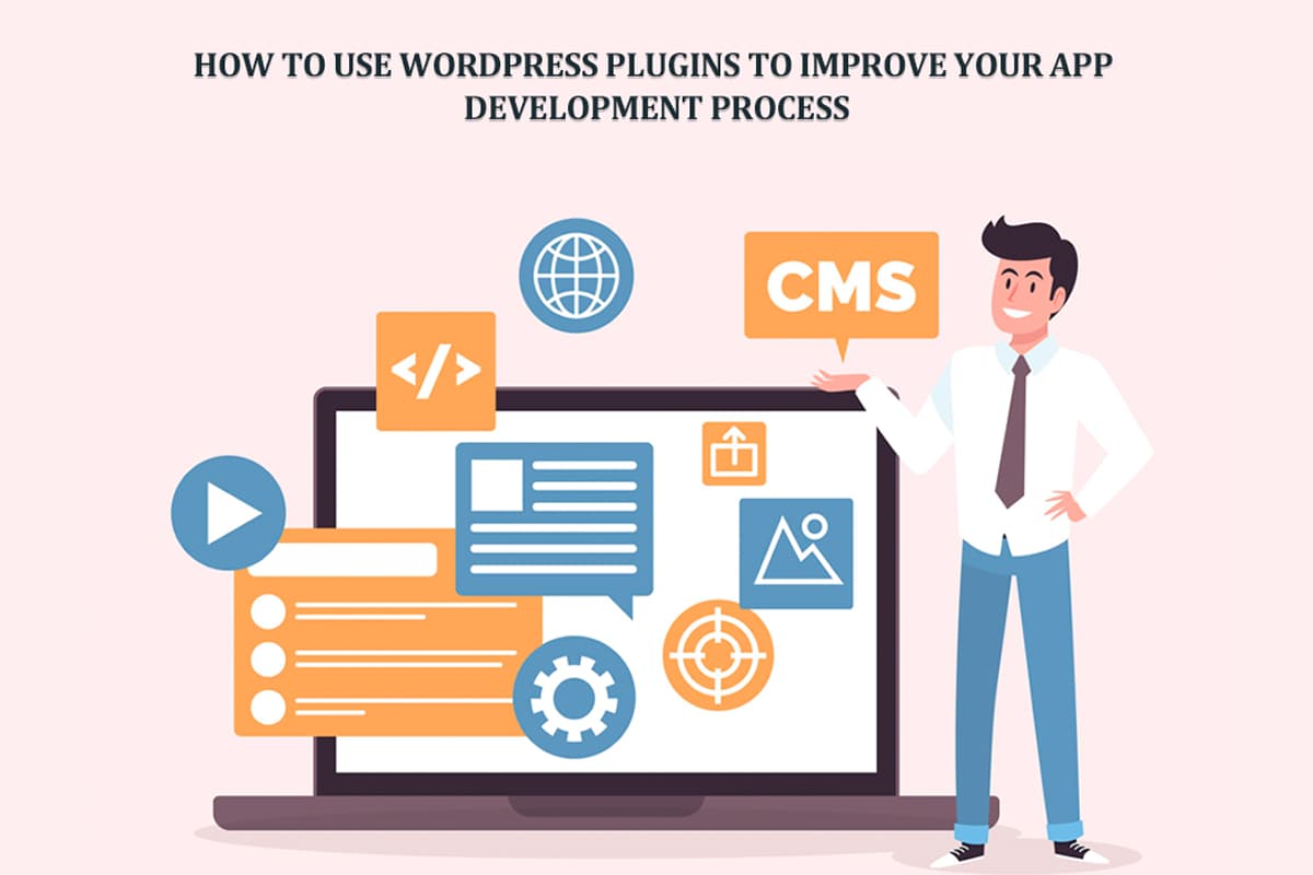 How to Use WordPress Plugins to Improve Your App Development Process