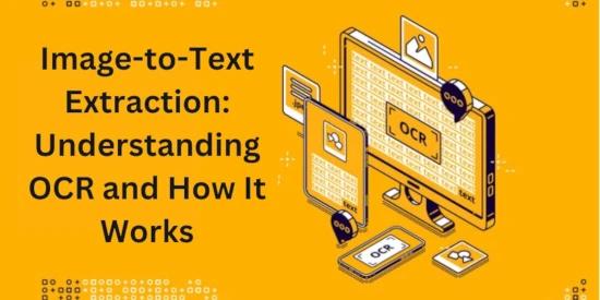 Image-to-Text Extraction: Understanding OCR and How It Works