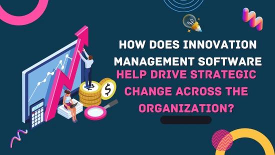How Does Innovation Management Software Help Drive Strategic?