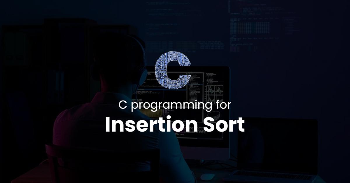 Insertion Sort for C Programming
