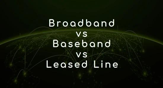 Understanding the Differences: Broadband, Baseband, and Leased Line