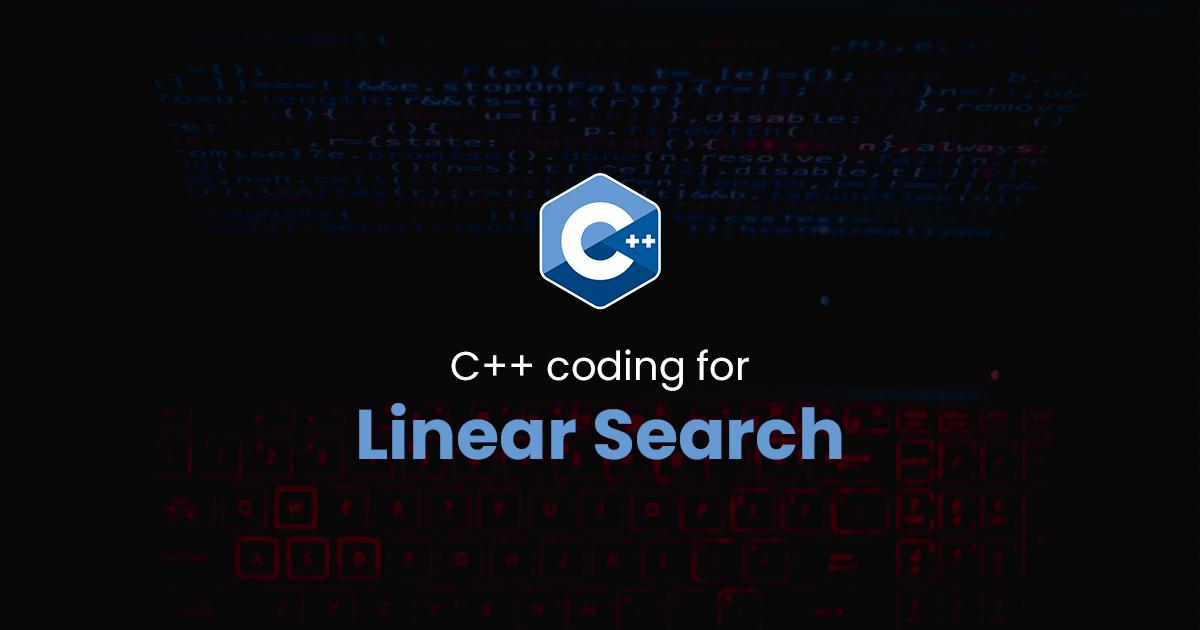 Linear Search for C++ Programming
