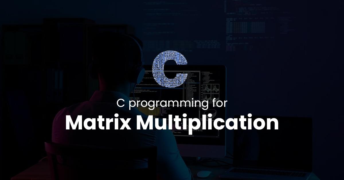 Matrix Multiplication for C Programming