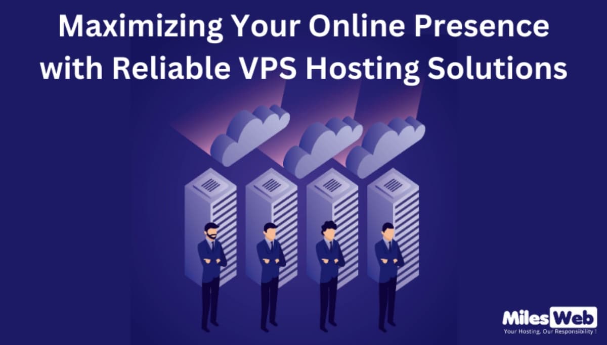 Maximizing Your Online Presence with Reliable VPS Hosting Solutions