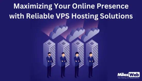 Maximizing Your Online Presence with Reliable VPS Hosting Solutions