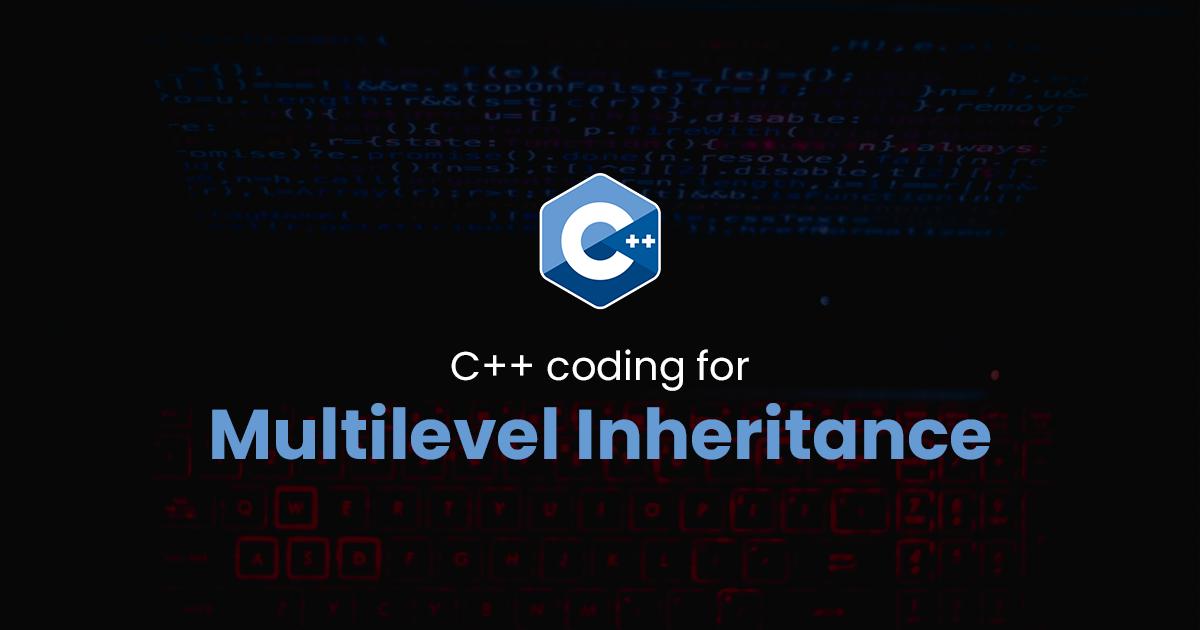 Multilevel Inheritance for C++ Programming