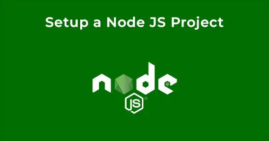 Setup a NodeJS Project for Node JS