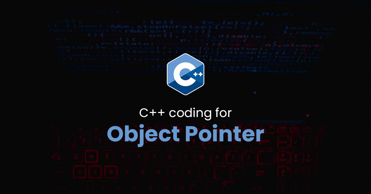 Object Pointer for C++ Programming