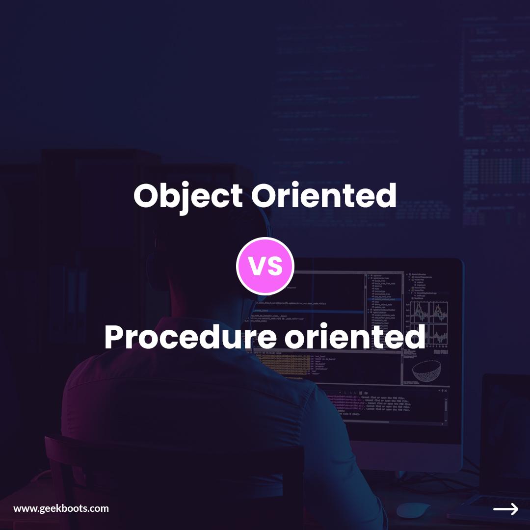 Object Oriented programming vs Procedure oriented programming