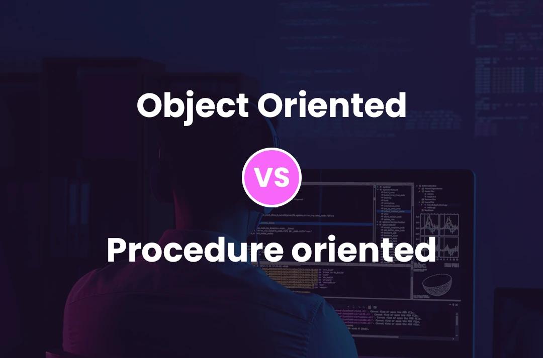 Object Oriented programming vs Procedure oriented programming