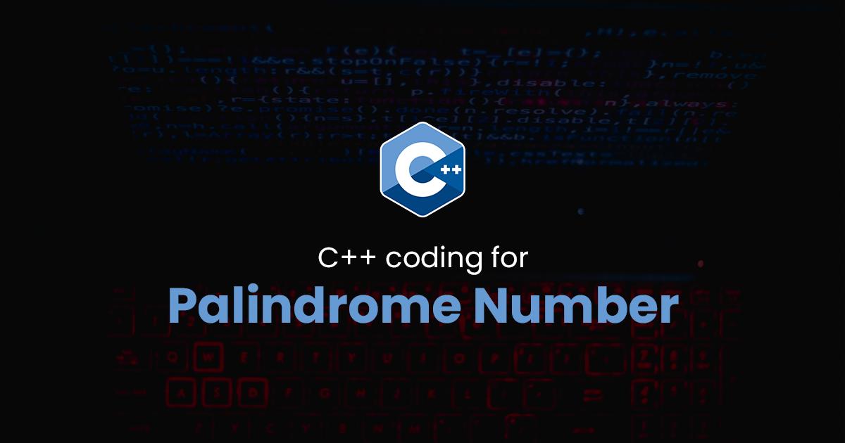 Palindrome Number for C++ Programming