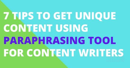 7 Tips to get unique content using paraphrasing tools for content writers
