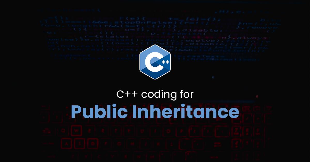 Public Inheritance for C++ Programming
