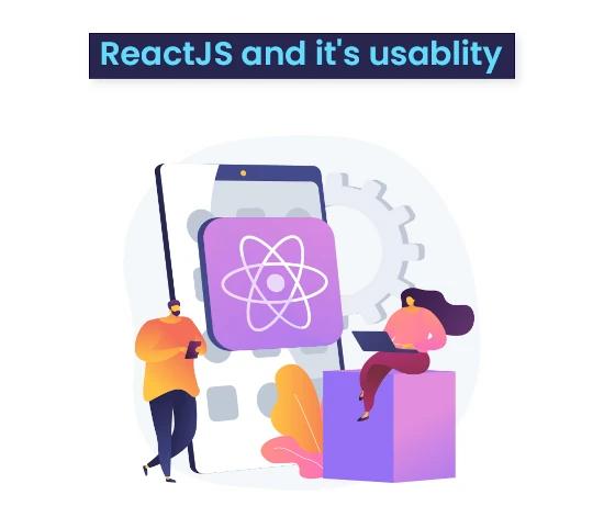 ReactJS and it’s usability