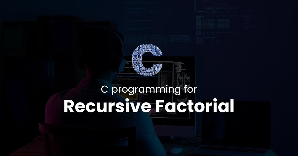 Recursive Factorial for C Programming